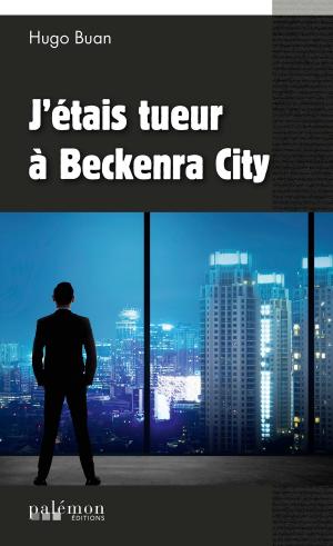 Cover of the book J’étais tueur à Beckenra City by Hervé Huguen