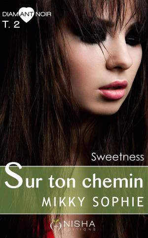 Cover of the book Sur ton chemin Sweetness - tome 2 by Lanabellia
