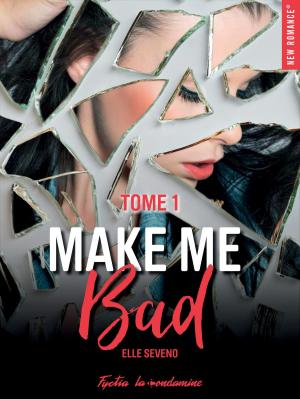 Cover of the book Make me bad - tome 1 by Sandrine Destombes
