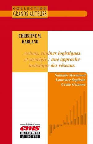 Cover of the book Christine M. Harland - Achats, chaînes logistiques et stratégie : une approche holistique des réseaux by Ulrike MAYRHOFER