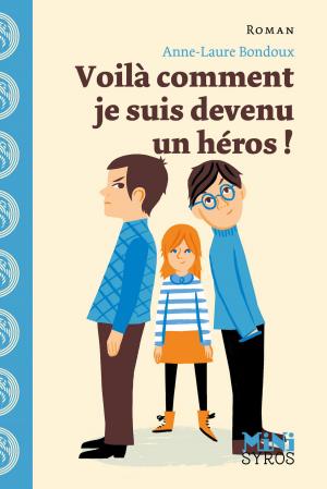 Cover of the book Voilà comment je suis devenu un héros ! by Grégoire Pralon, Laure Genet