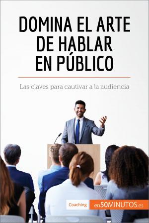 Cover of the book Domina el arte de hablar en público by 50Minutos.es
