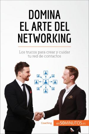 Cover of the book Domina el arte del networking by 50Minutos.es