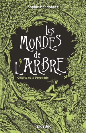 Cover of the book Les mondes de l'arbre - Céleste et la prophétie - Tome 1 by Sophie Henrionnet