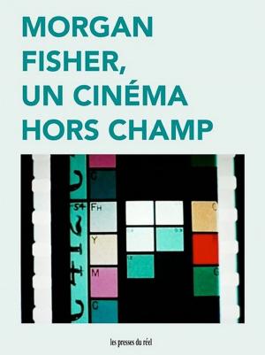 Book cover of Morgan Fisher, un cinéma hors champ