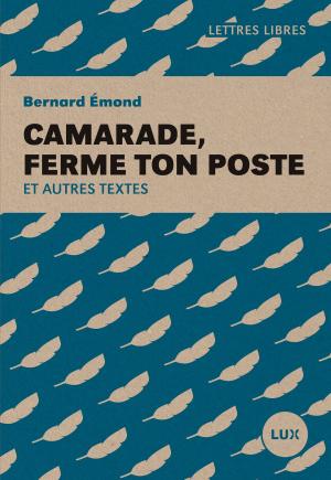 Cover of the book Camarade, ferme ton poste by Arthur Buies, Jean-François Nadeau, Jonathan Livernois