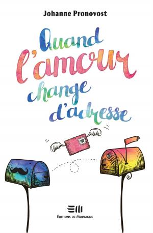 Cover of the book Quand l'amour change d'adresse by Johanne Pronovost
