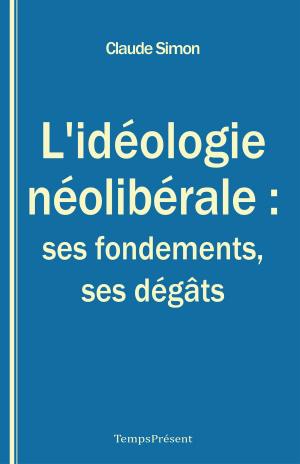 Book cover of L’idéologie néolibérale : ses fondements, ses dégâts
