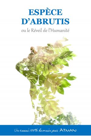 Cover of the book ESPÈCE D'ABRUTIS ou le Réveil de l'Humanité by Elaine LaJoie