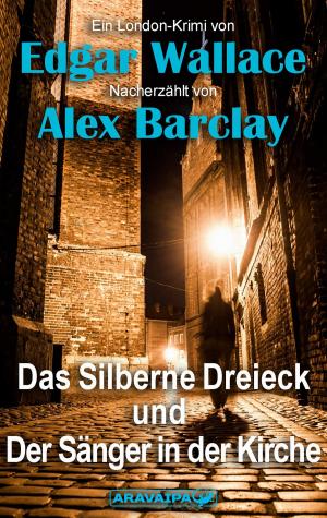 Cover of the book Das Silberne Dreieck und Der Sänger in der Kirche by Edgar Wallace, Alex Barclay
