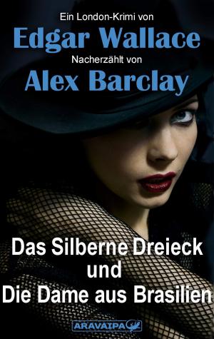 Cover of the book Das Silberne Dreieck und Die Dame aus Brasilien by Edgar Wallace, Alex Barclay