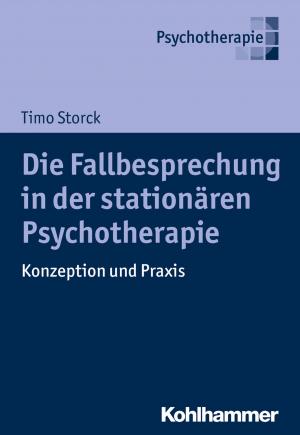 Cover of the book Die Fallbesprechung in der stationären Psychotherapie by Bernd Ahrbeck, Stephan Ellinger, Oliver Hechler, Katja Koch, Gerhard Schad