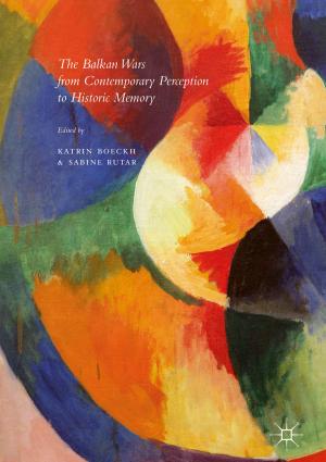 Cover of the book The Balkan Wars from Contemporary Perception to Historic Memory by Fabiola Pardo