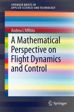 Cover of the book A Mathematical Perspective on Flight Dynamics and Control by Vytautas Ostasevicius, Giedrius Janusas, Arvydas Palevicius, Rimvydas Gaidys, Vytautas Jurenas