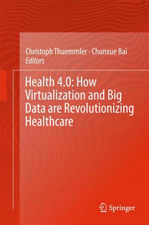 Cover of the book Health 4.0: How Virtualization and Big Data are Revolutionizing Healthcare by Francis Borceux