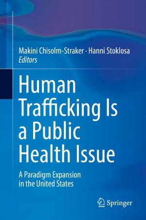 Cover of the book Human Trafficking Is a Public Health Issue by Sujoy Kumar Saha, Hrishiraj Ranjan, Madhu Sruthi Emani, Anand Kumar Bharti