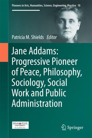 Cover of the book Jane Addams: Progressive Pioneer of Peace, Philosophy, Sociology, Social Work and Public Administration by Mark L. Dreher