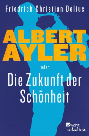 Book cover of Albert Ayler oder Die Zukunft der Schönheit