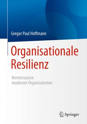 Cover of the book Organisationale Resilienz by Wolfgang Scholl, Frank Schmelzer, Sebastian Kunert, Stephan Bedenk, Jens Hüttner, Julia Pullen, Sandra Tirre