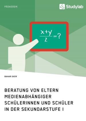 Cover of the book Beratung von Eltern medienabhängiger Schülerinnen und Schüler in der Sekundarstufe I by Martin Garisch