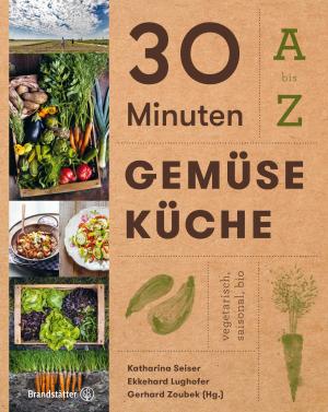 Cover of the book 30 Minuten Gemüseküche by Richard Rauch, Katharina Seiser, Joerg Lehmann