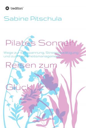 Cover of the book Pilates Sonnen Reisen ins Glück by Werner Schwörer