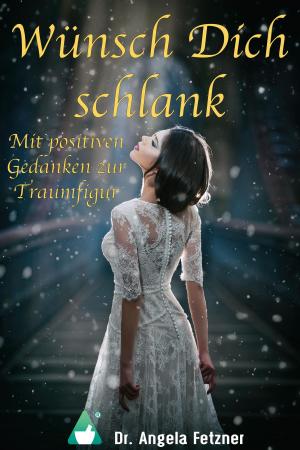 Book cover of Wünsch Dich schlank – Mit positiven Gedanken zur Traumfigur