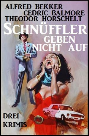 Cover of the book Schnüffler geben nicht auf: Drei Krimis by Klaus Tiberius Schmidt