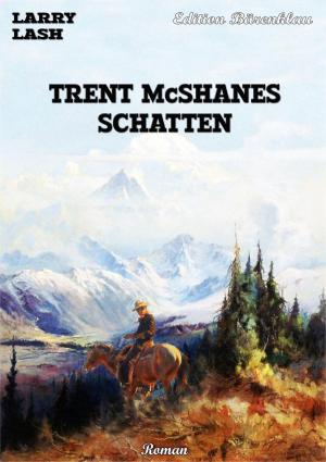 Cover of the book Trent McShanes Schatten by Alfred Bekker, Peter Dubina, Pete Hackett