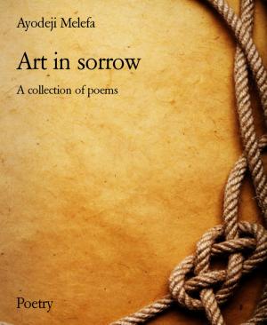 Cover of the book Art in sorrow by Ewa Aukett