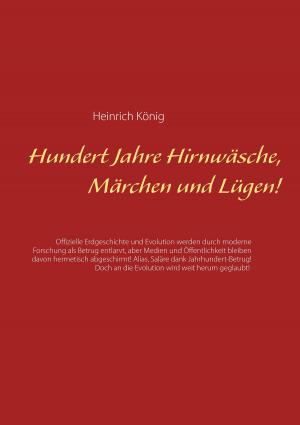 Cover of the book Hundert Jahre Hirnwäsche, Märchen und Lügen! by Martin Berger