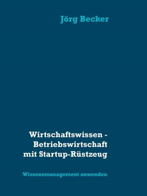 Cover of the book Wirtschaftswissen - Betriebswirtschaft mit Startup-Rüstzeug by Pierre-Alexis Ponson du Terrail