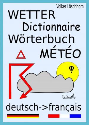 Cover of the book Wetterwörterbuch - Dictionnaire Météo by Bernd Michael Grosch