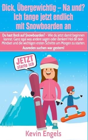 Cover of the book Dick, übergewichtig - Na und? Ich fange jetzt endlich mit Snowboarden an by Claudia J. Schulze