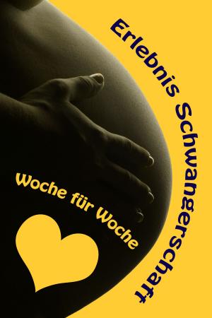 Book cover of Erlebnis Schwangerschaft...Woche für Woche