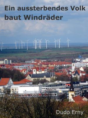 Cover of the book Ein aussterbendes Volk baut Windräder by Alfred Koll