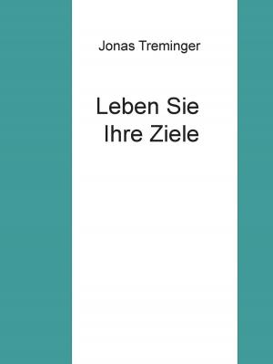 Cover of the book Leben Sie Ihre Ziele by Volker Krahn, Oliver Tschirsky