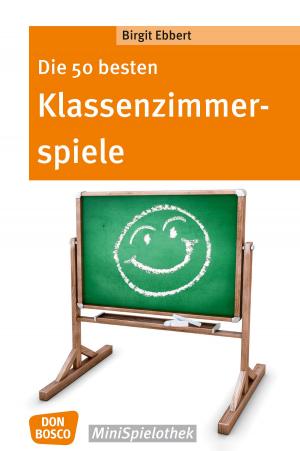 Cover of the book Die 50 besten Klassenzimmerspiele. Für 8- bis 12-Jährige - eBook by Elmar Gruber