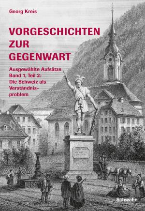 Cover of the book Vorgeschichten zur Gegenwart - Ausgewählte Aufsätze Band 1, Teil 2: Die Schweiz als Verständigungsproblem by Peter von Matt