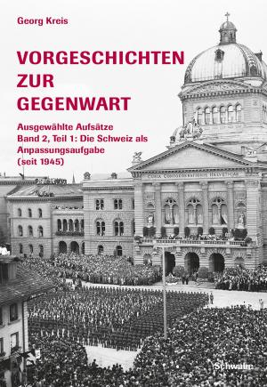 Book cover of Vorgeschichten zur Gegenwart - Ausgewählte Aufsätze Band 2, Teil 2: Die Schweiz als Anpassungsaufgabe (seit 1945)