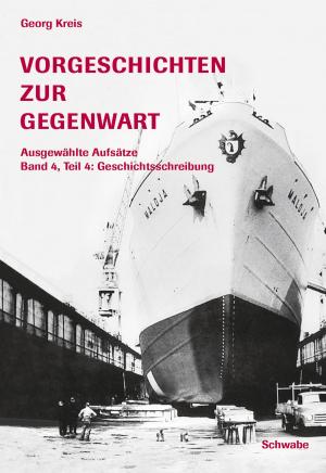 Book cover of Vorgeschichten zur Gegenwart - Ausgewählte Aufsätze Band 4, Teil 4: Geschichtsschreibung