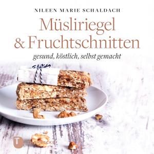 Cover of the book Müsliriegel und Fruchtschnitten by 貝蒂做便當
