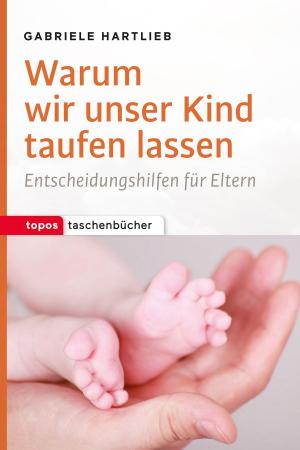 Cover of the book Warum wir unser Kind taufen lassen by Christopher Mitchell