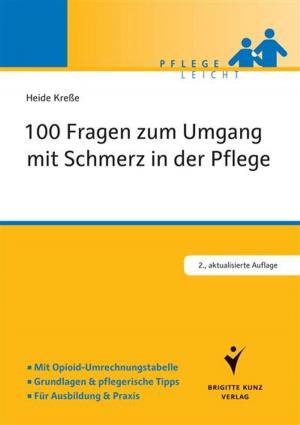 Cover of the book 100 Fragen zum Umgang mit Schmerz in der Pflege by Birgit Henze