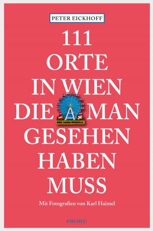 Cover of the book 111 Orte in Wien die man gesehen haben muss by Reinhard Rohn