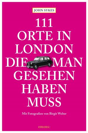 Cover of the book 111 Orte in London, die man gesehen haben muss by Jobst Schlennstedt