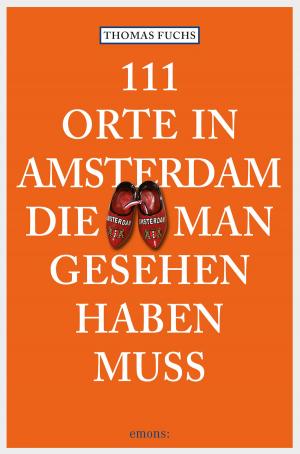 Cover of the book 111 Orte in Amsterdam, die man gesehen haben muss by Hans-Peter Vertacnik