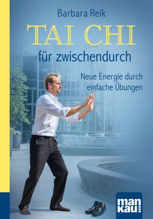 Cover of the book Tai Chi für zwischendurch. Kompakt-Ratgeber by Angelika Gräfin von Wolffskeel von Reichenberg, Susanne Schütte, Kurt Ludwig Nübling