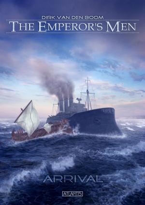 Cover of the book The Emperor's Men 1: Arrival by Dirk van den Boom