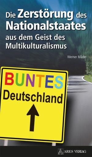 Cover of the book Die Zerstörung des Nationalstaates aus dem Geist des Multikulturalismus by Elisabetta Sala